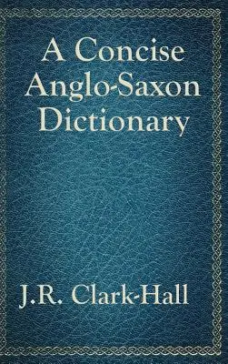 Un dictionnaire anglo-saxon concis - A Concise Anglo-Saxon Dictionary