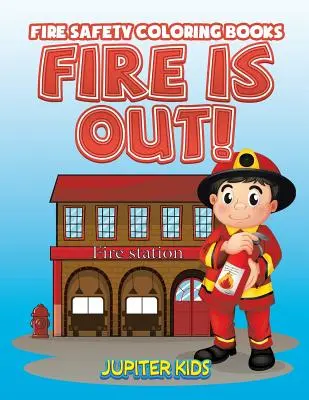 Le feu, c'est fini ! Livres de coloriage sur la sécurité incendie - Fire Is Out!: Fire Safety Coloring Books