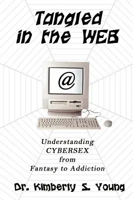 Enchevêtrés dans la toile : Comprendre le cybersexe, du fantasme à la dépendance - Tangled in the Web: Understanding Cybersex from Fantasy to Addiction