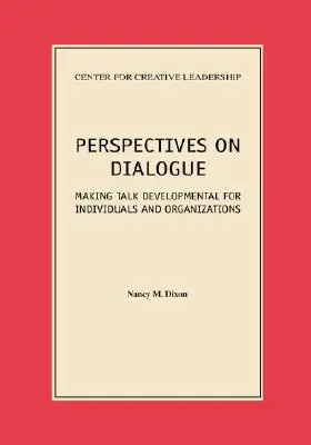 Perspectives sur le dialogue : Faire en sorte que la discussion soit source de développement pour les individus et les organisations - Perspectives on Dialogue: Making Talk Developmental for Individuals and Organizations