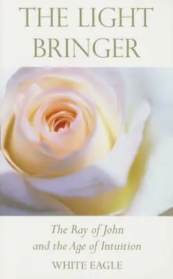 Le Porteur de Lumière : Le rayon de Jean et l'âge de l'intuition - The Light Bringer: The Ray of John and the Age of Intuition