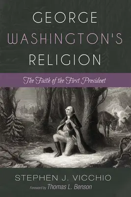 La religion de George Washington : La foi du premier président - George Washington's Religion: The Faith of the First President