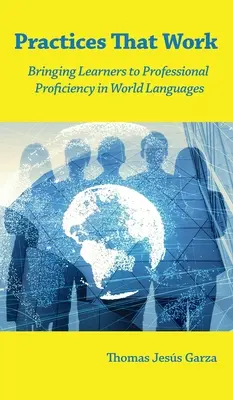 Pratiques efficaces : amener les apprenants à une compétence professionnelle en langues mondiales - Practices That Work: Bringing Learners to Professional Proficiency in World Languages