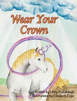 Portez votre couronne : Un livre de fiction chrétienne sur les valeurs et la morale des licornes pour les jeunes filles - Wear Your Crown: A Christian fiction values and morals unicorn book for young girls