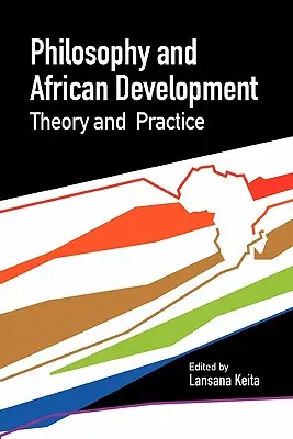 Philosophie et développement africain. Théorie et pratique - Philosophy and African Development. Theory and Practice