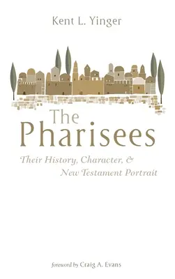 Les Pharisiens : Leur histoire, leur caractère et leur portrait dans le Nouveau Testament - The Pharisees: Their History, Character, and New Testament Portrait