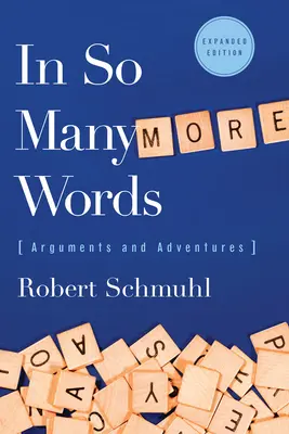 En tant de mots supplémentaires : Arguments et aventures, édition augmentée - In So Many More Words: Arguments and Adventures, Expanded Edition