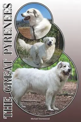 Le Grand Pyrénéen : Un guide complet et exhaustif pour les propriétaires : L'achat, la possession, la santé, le toilettage, le dressage, l'obéissance, la compréhension et l'éducation. - The Great Pyrenees: A Complete and Comprehensive Owners Guide To: Buying, Owning, Health, Grooming, Training, Obedience, Understanding and
