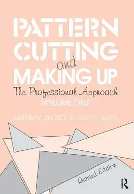 Découpage et confection de patrons : L'approche professionnelle - Pattern Cutting and Making Up: The Professional Approach