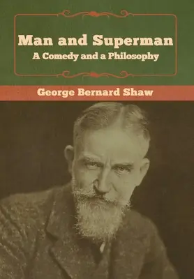 L'homme et le surhomme ; une comédie et une philosophie - Man and Superman; a Comedy and a Philosophy