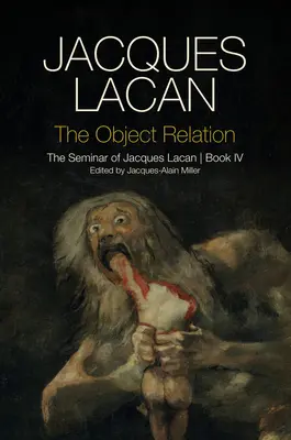 La relation d'objet : Le Séminaire de Jacques Lacan, Livre IV - The Object Relation: The Seminar of Jacques Lacan, Book IV