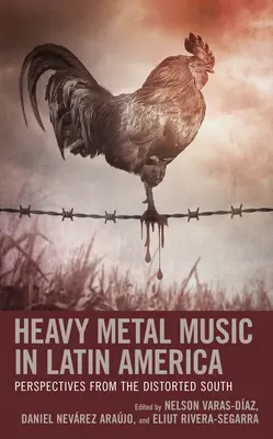 Heavy Metal Music in Latin America : Perspectives d'un Sud déformé - Heavy Metal Music in Latin America: Perspectives from the Distorted South