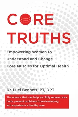 Core Truths : Donner aux femmes les moyens de comprendre et de modifier les muscles fondamentaux pour une santé optimale - Core Truths: Empowering Women to Understand and Change Core Muscles for Optimal Health