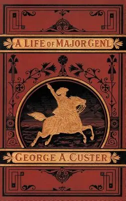 Une vie complète du général George A. Custer - A Complete Life of Gen. George A. Custer