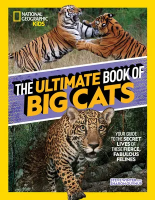Le livre ultime des grands félins : Votre guide de la vie secrète de ces féroces et fabuleux félins - The Ultimate Book of Big Cats: Your Guide to the Secret Lives of These Fierce, Fabulous Felines