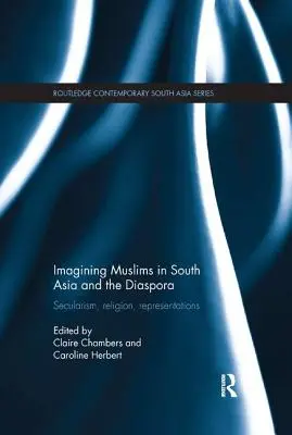 Imaginer les musulmans en Asie du Sud et dans la diaspora : laïcité, religion, représentations - Imagining Muslims in South Asia and the Diaspora: Secularism, Religion, Representations