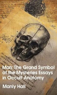 L'homme : le grand symbole des mystères Essais d'anatomie occulte Couverture rigide - Man: The Grand Symbol of the Mysteries Essays in Occult Anatomy Hardcover