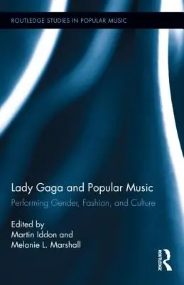 Lady Gaga et la musique populaire : La représentation du genre, de la mode et de la culture - Lady Gaga and Popular Music: Performing Gender, Fashion, and Culture