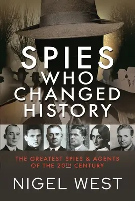 Les espions qui ont changé l'histoire : Les plus grands espions et agents du XXe siècle - Spies Who Changed History: The Greatest Spies and Agents of the 20th Century