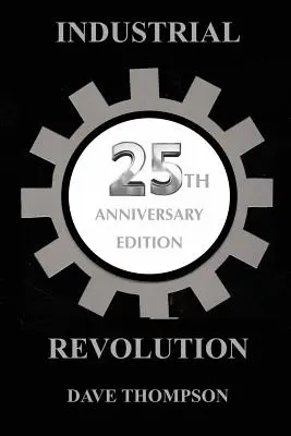 La révolution industrielle - Édition du 25e anniversaire - The Industrial Revolution - 25th Anniversary Edition