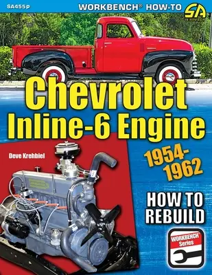 Chevrolet Inline-6 Engine : Comment reconstruire 1954-1962 - Chevrolet Inline-6 Engine: How to Rebuild 1954-1962