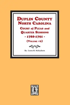 Comté de Duplin, Caroline du Nord, Cour des plaidoyers et des sessions trimestrielles, 1788-1791. Volume #2 - Duplin County, North Carolina Court of Pleas and Quarter Sessions, 1788-1791. Volume #2
