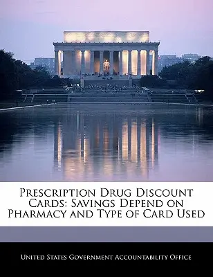 Cartes de réduction des médicaments sur ordonnance : Les économies dépendent de la pharmacie et du type de carte utilisée - Prescription Drug Discount Cards: Savings Depend on Pharmacy and Type of Card Used