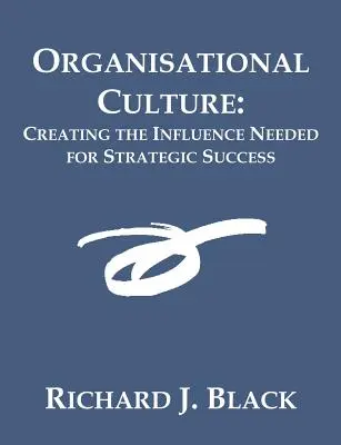 La culture organisationnelle : Créer l'influence nécessaire à la réussite stratégique - Organisational Culture: Creating the Influence Needed for Strategic Success