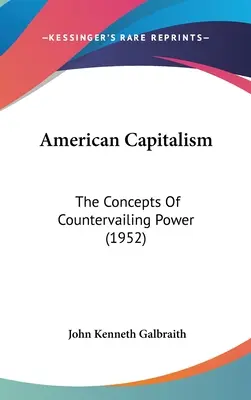 Le capitalisme américain : Les concepts du contre-pouvoir (1952) - American Capitalism: The Concepts Of Countervailing Power (1952)