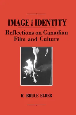 Image et identité : Réflexions sur le cinéma et la culture canadiens - Image and Identity: Reflections on Canadian Film and Culture