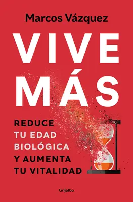 Vive Ms : Reduce Tu Edad Biolgica Y Aumenta Tu Vitalidad / Live More : Réduisez votre âge biologique et augmentez votre vitalité - Vive Ms: Reduce Tu Edad Biolgica Y Aumenta Tu Vitalidad / Live More: Reduce Yo Ur Biological Age and Increase Your Vitality