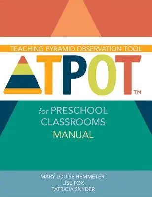 Manuel d'observation de la pyramide d'enseignement pour les classes préscolaires (Tpot(tm)) - Teaching Pyramid Observation Tool for Preschool Classrooms (Tpot(tm)) Manual