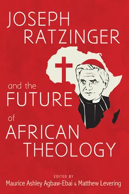 Joseph Ratzinger et l'avenir de la théologie africaine - Joseph Ratzinger and the Future of African Theology