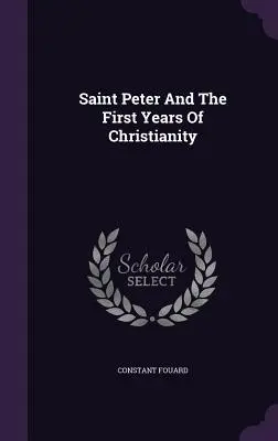 Saint Pierre et les premières années du christianisme - Saint Peter And The First Years Of Christianity