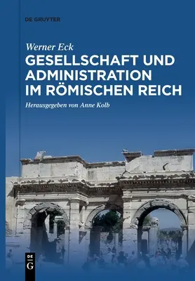 Société et administration dans le Reich allemand - Gesellschaft und Administration im Rmischen Reich