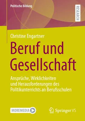 Beruf Und Gesellschaft : Ansprche, Wirklichkeiten Und Herausforderungen Des Politikunterrichts an Berufsschulen - Beruf Und Gesellschaft: Ansprche, Wirklichkeiten Und Herausforderungen Des Politikunterrichts an Berufsschulen