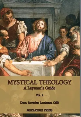 Théologie mystique : Guide du profane ; vol. 2 - Mystical Theology: A Layman's Guide; vol. 2