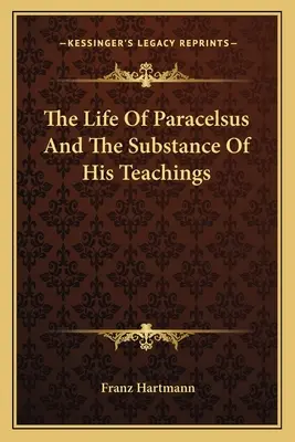 La vie de Paracelse et la substance de son enseignement - The Life Of Paracelsus And The Substance Of His Teachings