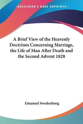 Brève vue des doctrines célestes concernant le mariage, la vie de l'homme après la mort et le second avènement 1828 - A Brief View of the Heavenly Doctrines Concerning Marriage, the Life of Man After Death and the Second Advent 1828