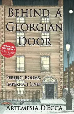Derrière une porte géorgienne : Pièces parfaites, vies imparfaites - Behind a Georgian Door: Perfect Rooms, Imperfect Lives