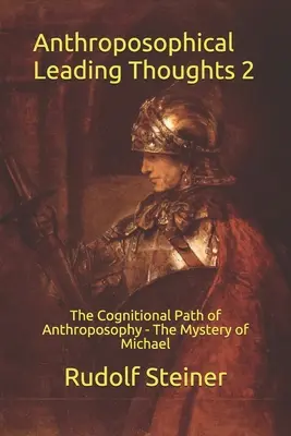 Pensées directrices anthroposophiques 2 : La voie cognitive de l'anthroposophie - Le mystère de Michael - Anthroposophical Leading Thoughts 2: The Cognitional Path of Anthroposophy - The Mystery of Michael