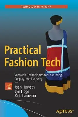 Practical Fashion Tech : Technologies portables pour le costume, le cosplay et la vie de tous les jours - Practical Fashion Tech: Wearable Technologies for Costuming, Cosplay, and Everyday