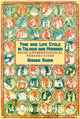 Temps et cycle de vie dans le Talmud et le Midrash : Perspectives socio-anthropologiques - Time and Life Cycle in Talmud and Midrash: Socio-Anthropological Perspectives