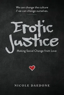 Justice érotique : L'amour au service du changement social - Erotic Justice: Making Social Change from Love