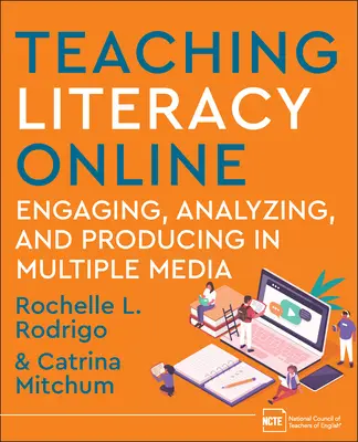 Enseigner l'alphabétisation en ligne : S'engager, analyser et produire dans des médias multiples - Teaching Literacy Online: Engaging, Analyzing, and Producing in Multiple Media