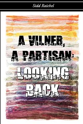 Un Vilner, un partisan : Retour en arrière - A Vilner, a Partisan: Looking Back