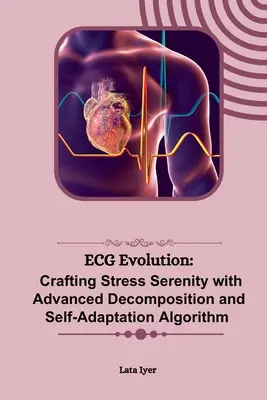 ECG Evolution : La sérénité du stress grâce à une décomposition avancée et à un algorithme d'auto-adaptation - ECG Evolution: Crafting Stress Serenity with Advanced Decomposition and Self-Adaptation Algorithm