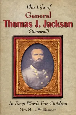 La vie du général Thomas J. Jackson en mots faciles pour les jeunes - The Life of General Thomas J. Jackson In Easy Words for the Young