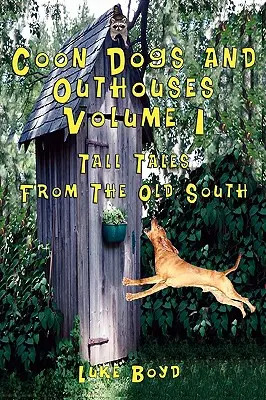 Coon Dogs and Outhouses Volume 1 Tall Tales from the Old South (en anglais) - Coon Dogs and Outhouses Volume 1 Tall Tales from the Old South