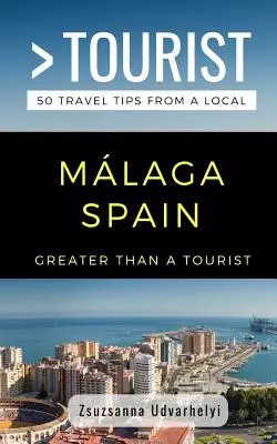 Plus qu'un touriste - Mlaga, Espagne : 50 conseils de voyage d'un local - Greater Than a Tourist- Mlaga, Spain: 50 Travel Tips from a Local